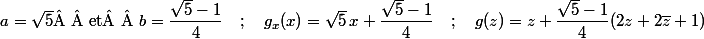 a=\sqrt5\text{  et  }b=\dfrac{\sqrt5-1}4\quad;\quad g_x(x)=\sqrt5\,x+\dfrac{\sqrt5-1}4\quad;\quad g(z)=z+\dfrac{\sqrt5-1}4(2z+2\bar z+1)